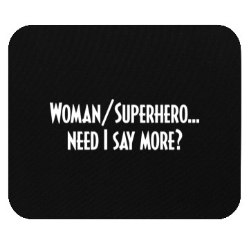 Discover Woman/Superhero…Need I Say More? Mouse Pads