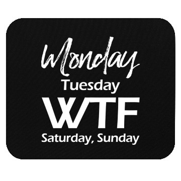 Discover Monday Tuesday Wtf Saturday Sunday Mouse Pads