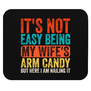 Discover Fathers Day Its Not Easy Being My Wife's Arm Candy Mouse Pads