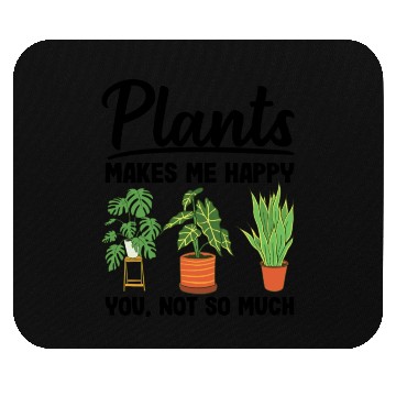 Discover Plants Makes Me Happy You Not So Much Gardening Mouse Pads