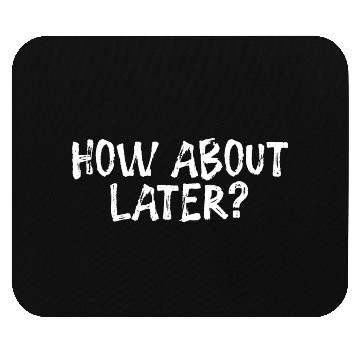 Discover How About Later? 3 Mouse Pads
