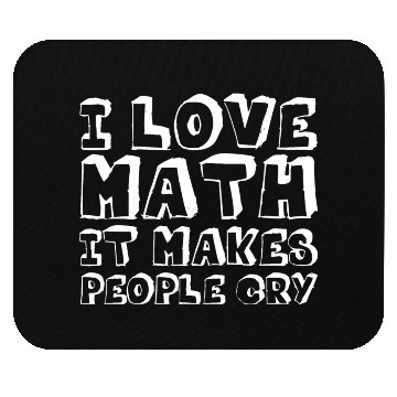 Discover I Love Math, It Makes People Cry Mouse Pads