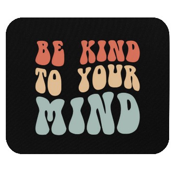 Discover Mental Health Be Kind To Your Mind Mouse Pads