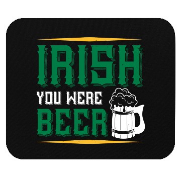 Discover Irish You Were Beer Mouse Pads