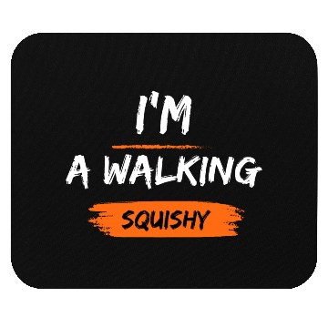 Discover I'm a walking squishy Mouse Pads