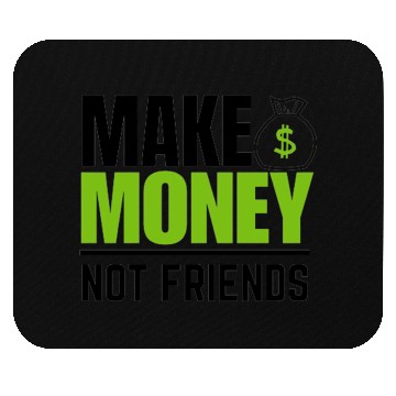 Discover Make money not friends Mouse Pads