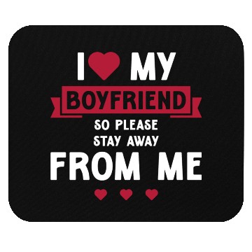 Discover I Love My Boyfriend So Please Stay Away From Me Mouse Pads