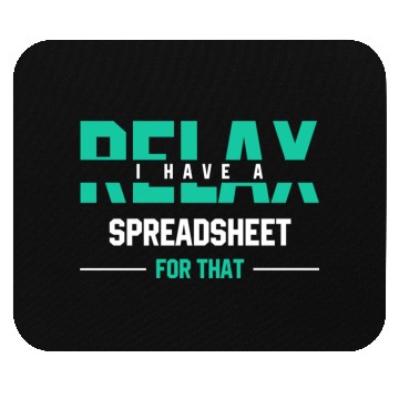 Discover Relax I have a spreadsheet for thatFunny Gift Mouse Pads