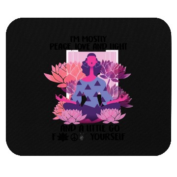 Discover I'm Mostly Peace Love & Light And Go Fuck Yourself Mouse Pads