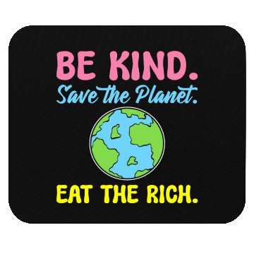 Discover Be Kind Save The Planet Eat The Rich Ecologist Mouse Pads