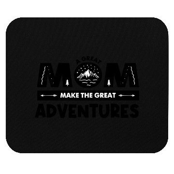 Discover A Great Mom Make The Great Adventures Mouse Pads