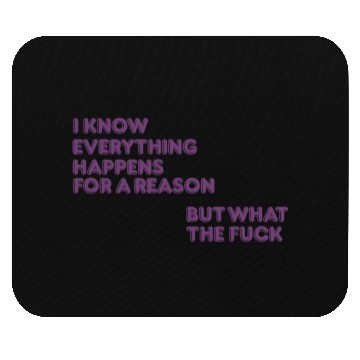 Discover I know everything happens for a reason but wtf Mouse Pads
