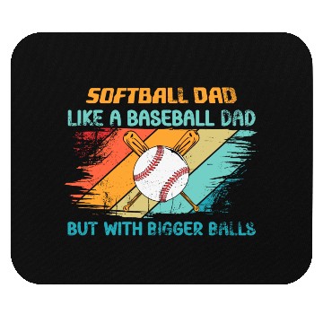 Discover Softball Dad like a baseball Dad but with bigger Mouse Pads