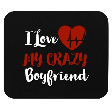 Discover I Love My crazy boyfriend Mouse Pads