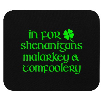Discover In For Shenanigans Malarkey Tomfoolery St Patric D Mouse Pads