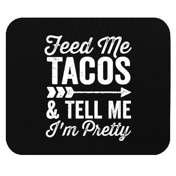 Discover Feed Me Tacos And Tell Me Im Pretty Cinco De Mayo Mouse Pads