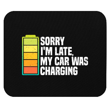 Discover Sorry I'm Late, My Car Was Charging | EV Electric Mouse Pads