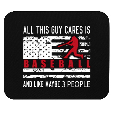 Discover All This Guy Cares About Is Baseball And Like Mouse Pads