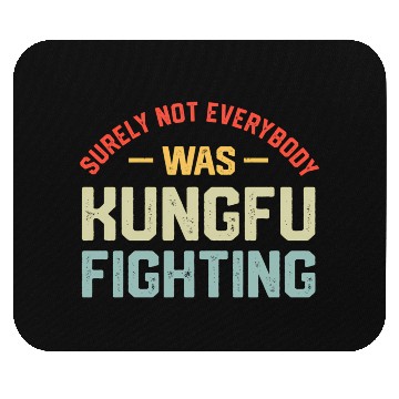 Discover Surely Not Everybody Was Kungfu Fighting S Mouse Pads