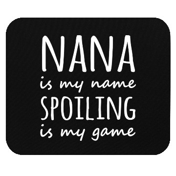 Discover Nana is my name Spoiling is my game Mouse Pads