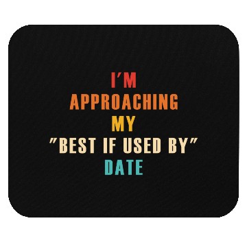 Discover I'm Approaching My "Best If Used By" Date Mouse Pads