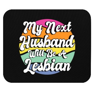 Discover My Next Husband Will Be a Lesbian Mouse Pads