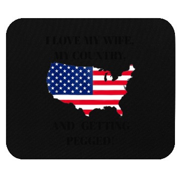 Discover I LOVE MY WIFE, MY COUNTRY, AND GETTING PEGGED Mouse Pads