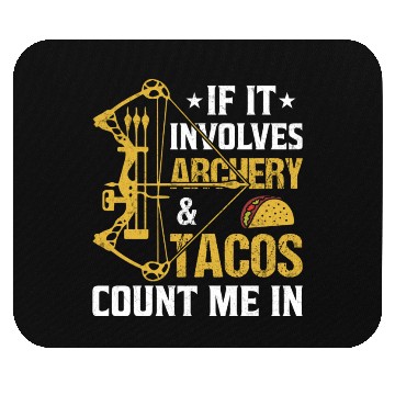 Discover If It Involves Archery Tacos Count Me In Mouse Pads