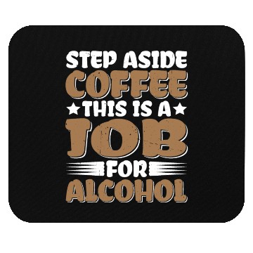 Discover Step Aside Coffee, This Is A Job For Alcohol Mouse Pads