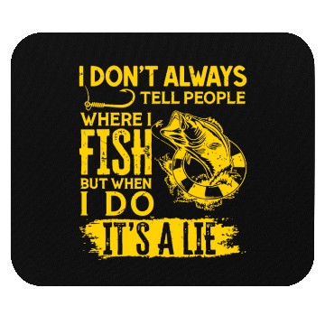 Discover I Don't Always Tell People Where I Fish Mouse Pads