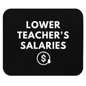 Discover Lower Teacher Salaries Mouse Pads