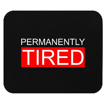 Discover Permanently Tired Mouse Pads