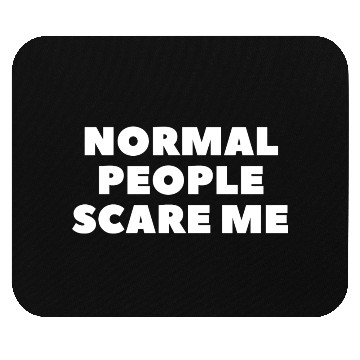 Discover Normal People Scare Me Mouse Pads