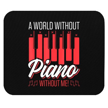 Discover A World Without Piano Without Me Funny Piano Mouse Pads