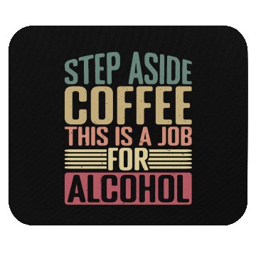 Discover Step Aside Coffee, This Is A Job For Alcohol 2 Mouse Pads