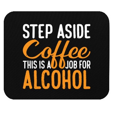 Discover Step Aside Coffee, This Is A Job For Alcohol 3 Mouse Pads