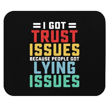 Discover I've Got Trust Issues Because People Mouse Pads