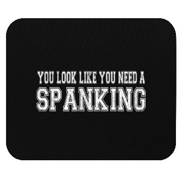 Discover You Look Like You Need A Spanking Bdsm Kink Sub Mouse Pads
