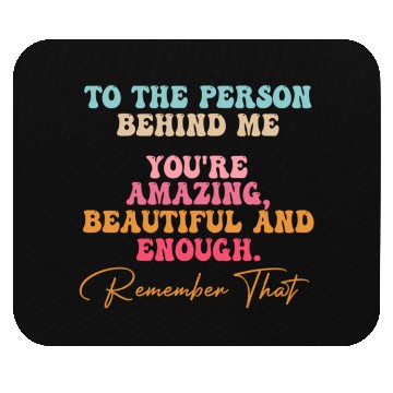 Discover To The Person Behind Me You Matter Self Love Tal Mouse Pads