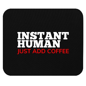 Discover Instant Human Just Add Coffee Funny Coffee Lover Mouse Pads