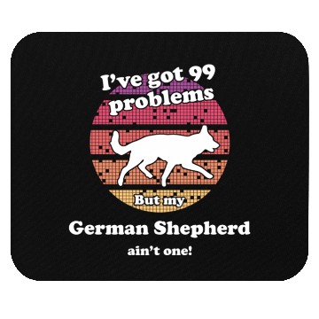 Discover 99 Problems But Dog Ain'T One Ger Mouse Pads