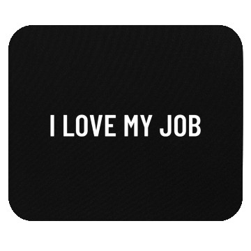 Discover I Love My Job Mouse Pads