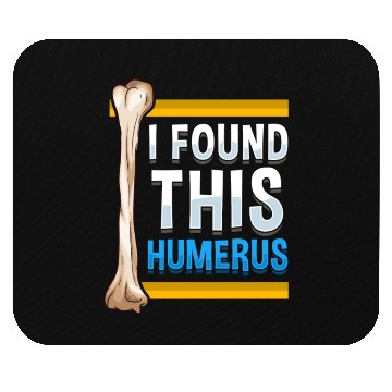 Discover Funny I Found This Humerus Archeologist Bone Pun Mouse Pads