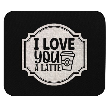 Discover I Love You a Latte Mouse Pads