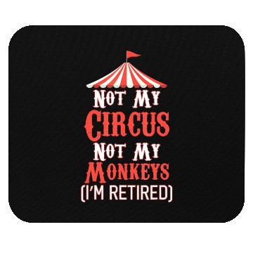 Discover Not My Circus Not My Monkeys I'm Retired Mouse Pads