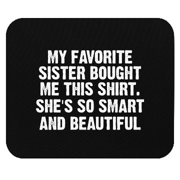 Discover My favorite sister bought me this Mouse Pads