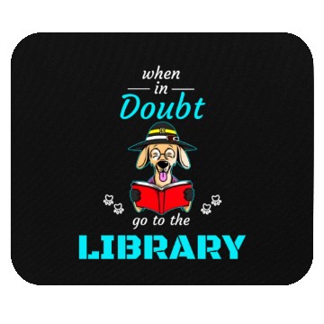 Discover When in doubt got to the library, bookworm dog lov Mouse Pads