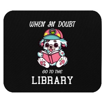 Discover When in doubt got to the library, bookworm dog lov Mouse Pads