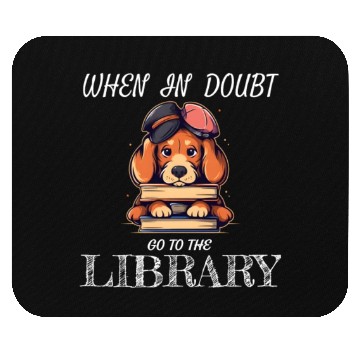 Discover When in doubt got to the library, bookworm dog lov Mouse Pads