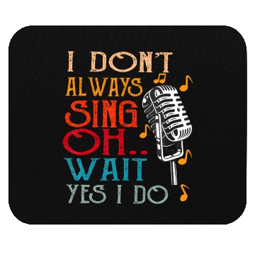 Discover I Don't Always Sing Oh Wait Yes I Do Karaoke Mouse Pads